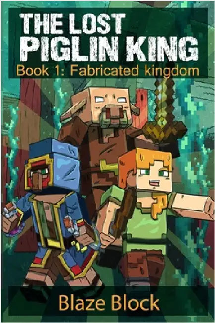 The Lost Piglin King Book 1: Fabricated Kingdom by Block, Blaze