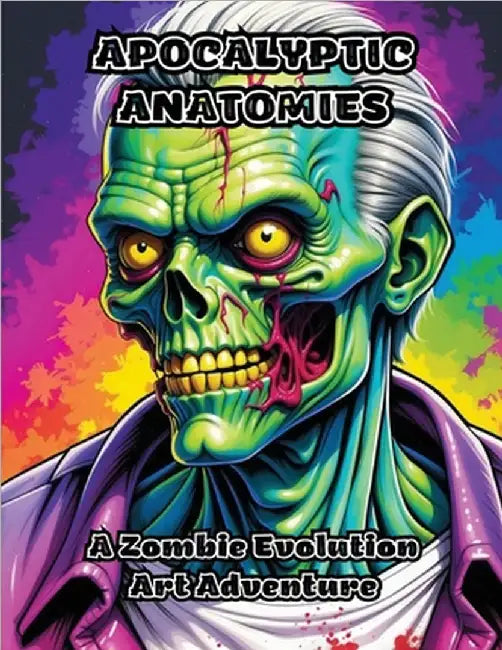 Apocalyptic Anatomies: A Zombie Evolution Art Adventure by Colorzen