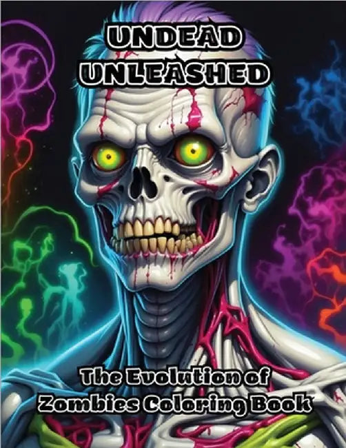 Undead Unleashed: The Evolution of Zombies Coloring Book by Colorzen