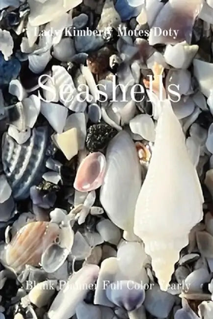 Seashells: Blank Planner Full Color Yearly by Lady Kimberly Motes Doty
