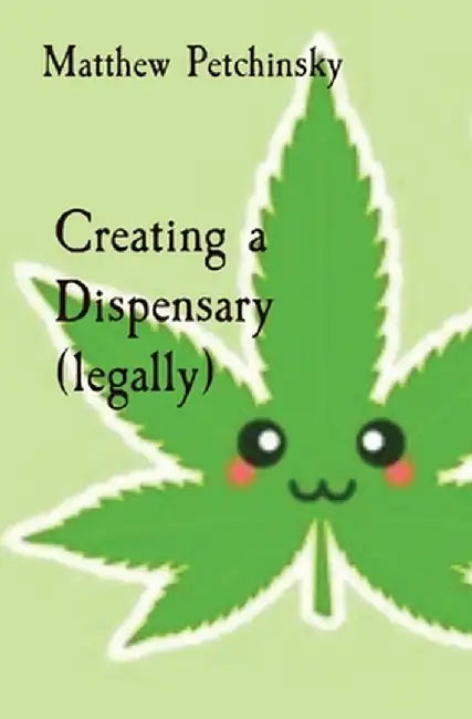 Creating a Dispensary (legally) by Matthew Edward Petchinsky