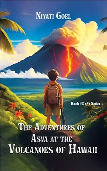 The Adventures of Asva at The Volcanoes of Hawaii by Goel, Niyati