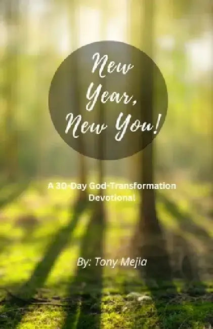 New Year, New You! 30 Day God Transformation Devotional by Tony Mejia