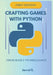 Crafting Games with Python: From Basics to Brilliance by Jarrel E