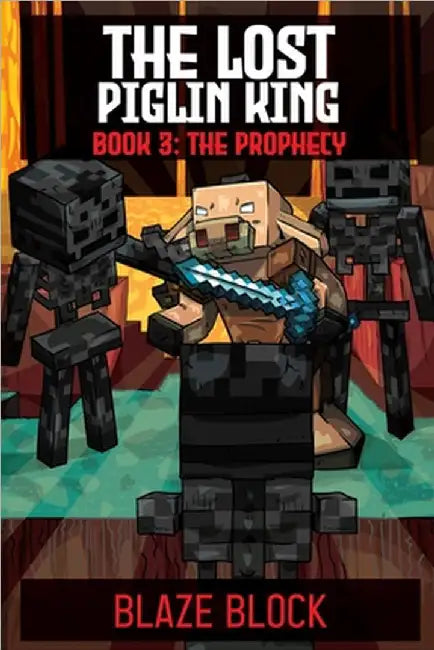 The Lost Piglin King Book 3: The Prophecy by Blaze Block