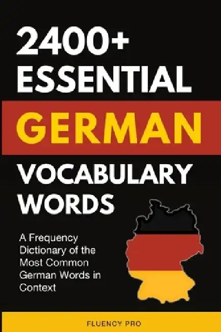 2400+ Essential German Vocabulary Words: A Frequency Dictionary of the Most Common German Words in Context by Fluency Pro