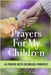 Prayers for My Children: 48 Prayers Based on Biblical Principles by Faithlabs