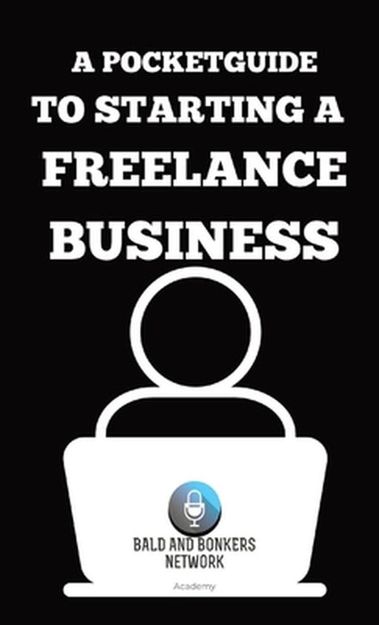 A Pocket Guide to Starting a Freelance Business by Dakota Frandsen