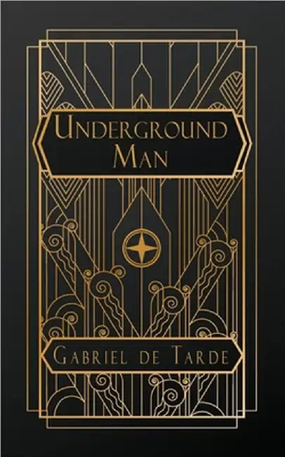 Underground Man by Tarde, Gabriel