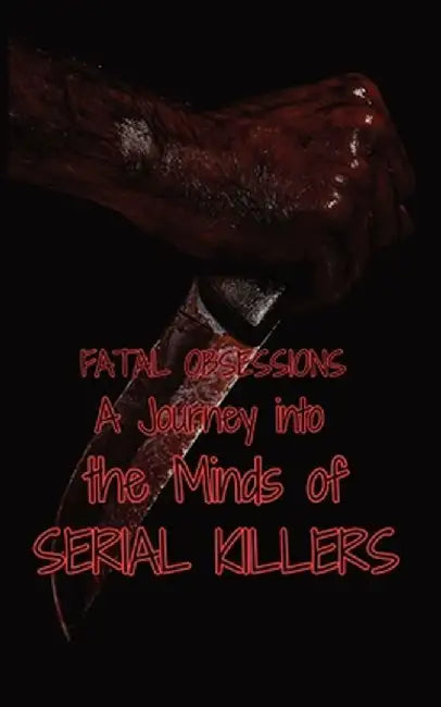 Fatal Obsessions: A Journey into the Minds of Serial Killers by Morgan B. Jeffery