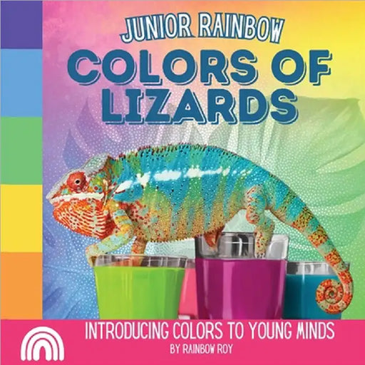 Junior Rainbow, Colors of Lizards: Introducing Colors to Young Minds by Roy, Rainbow