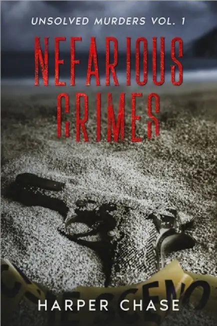 Nefarious Crimes Unsolved Murders Vol. 1 by Chase, Harper