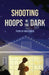 Shooting Hoops in the Dark by Doug Linder