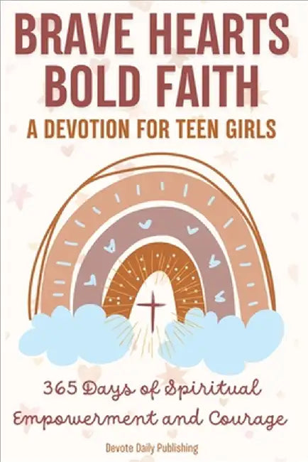 Brave Hearts, Bold Faith: 365 Days of Spiritual Empowerment and Courage by Devote Daily Publishing