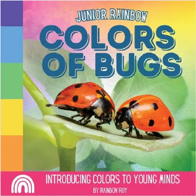 Junior Rainbows, Colors of Bugs: Introducing Colors to Young Minds by Roy, Rainbow
