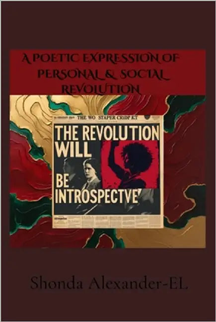 The Revolution Will Be Introspective by Alexander-El, Shonda