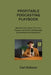 Profitable Podcasting Playbook: Monetize Your Voice Turn Your Passion into Profits with Strategic Podcasting for Entrepreneurs by Carl Robson