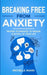 Breaking Free from Anxiety: Proven Techniques to Regain Control of Your Life by Michelle Mann