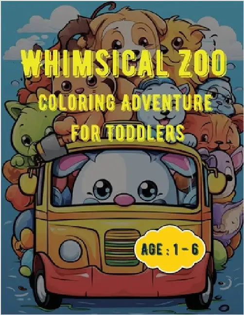 Whimsical Zoo Coloring Adventure for Toddlers: Coloring Book for Toddlers: Age: 1,2,3,4,5,6 by Hazra, A.