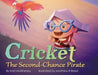 Cricket, The Second-Chance Pirate by Kristi McElheney