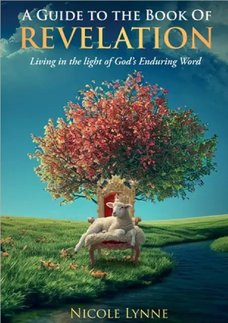 A Guide to the Book of Revelation Living in the light of God's Enduring Word by Lynne, Nicole