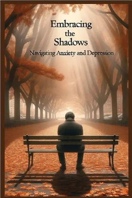 Embracing the Shadows: Navigating Anxiety and Depression by Elsherif, Hesham Mohamed