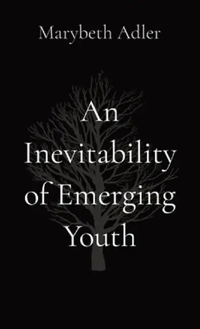 An Inevitability of Emerging Youth by Marybeth Adler