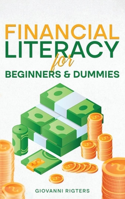 Financial Literacy for Beginners & Dummies by Giovanni Rigters