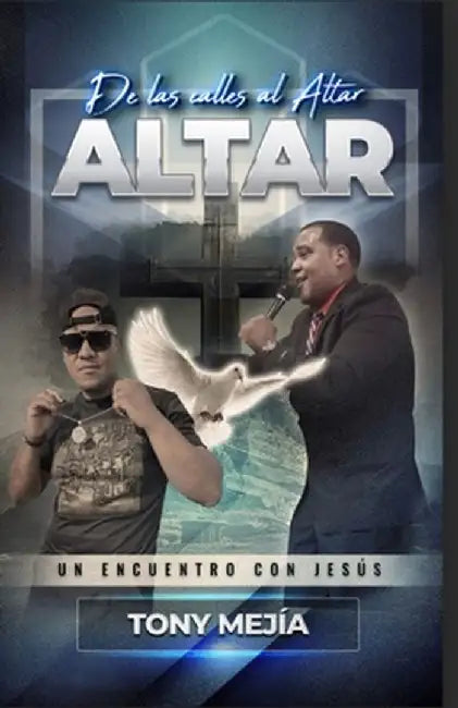 De Las Calles al Altar: Un Encuentro con Jesus by Tony Mejia