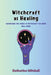 Witchcraft as Healing: Harnessing the Power of Witchcraft for Inner Well-being by Katherine Mitchell