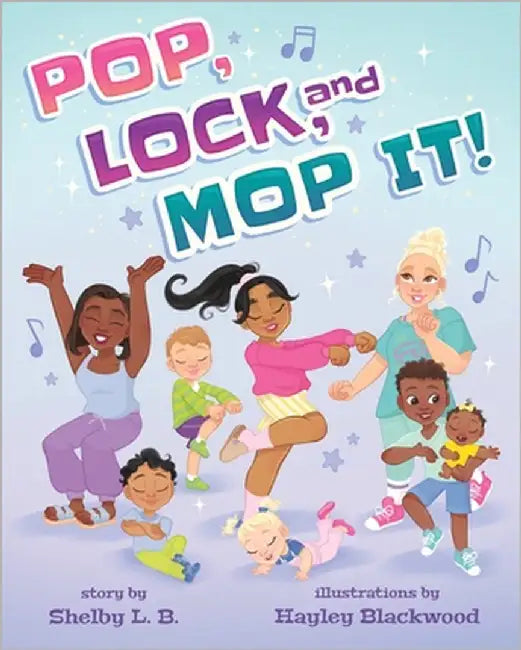 Pop, Lock, and Mop It by L. B., Shelby