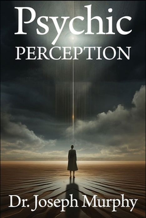 Psychic Perception: The Magic of Extrasensory Power by Joseph Murphy