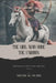 The Girl who Rode the Unihorn by Mìcheal Dubh
