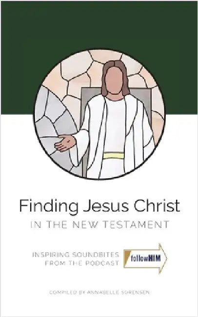 Finding Jesus Christ in the New Testament by Annabelle Sorensen