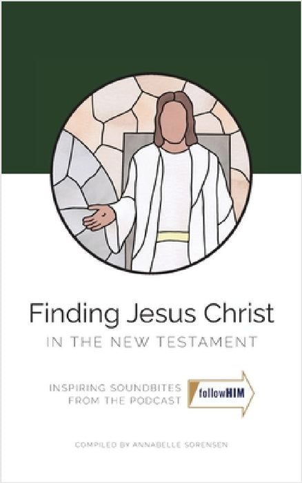 Finding Jesus Christ in the New Testament by Annabelle Sorensen, Olivia Evans, Alyssa Free