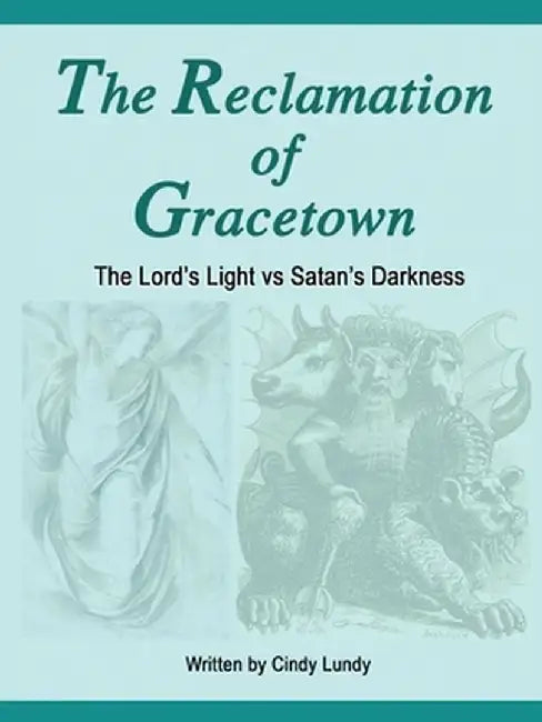 The Reclamation of Gracetown: The Lord's Light VS Satan's Darkness by Cindy Lundy