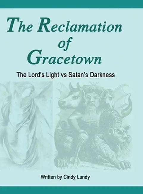 The Reclamation of Gracetown: The Lord's Light VS Satan's Darkness by Cindy Lundy