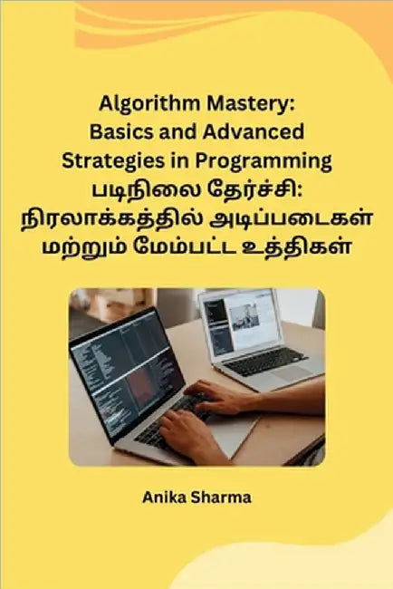 Algorithm Mastery: Basics and Advanced Strategies in Programming by Anika Sharma