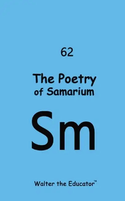 The Poetry of Samarium by Walter the Educator