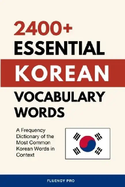 2400+ Essential Korean Vocabulary Words: A Frequency Dictionary of the Most Common Korean Words in Context by Fluency Pro