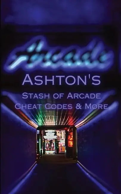 Ashton's Stash of Arcade Cheat Codes & More by Ashton Romero