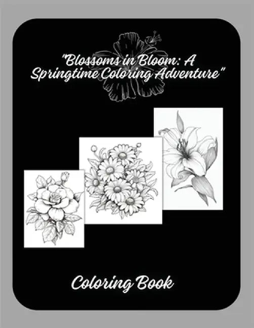 "Blossoms in Bloom: A Springtime Coloring Adventure" by Arnold, Selena L. L.