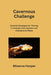 Cavernous Challenge: Essential Strategies for Thriving in Complex Cave Systems and Underground Mazes by Minerva Harper