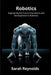 Robotics: Engineering the Future: Innovations and Developmentsin Robotics by Sarah Reynolds