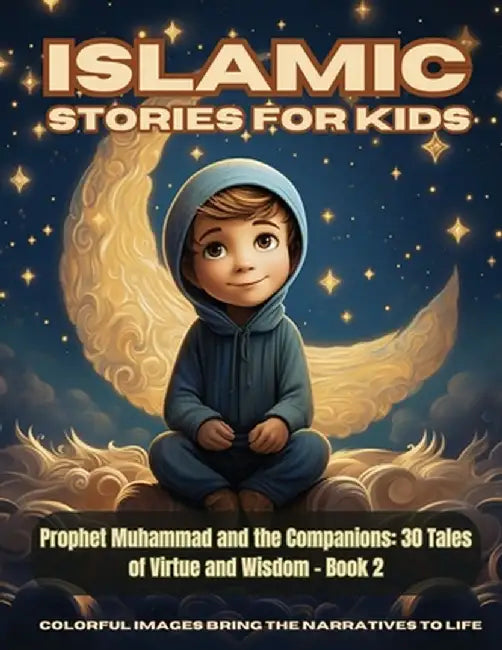 Islamic Stories For Kids - Prophet Muhammad and the Companions: 30 Tales of Virtue and Wisdom - Book 2 by Hani Fawareh