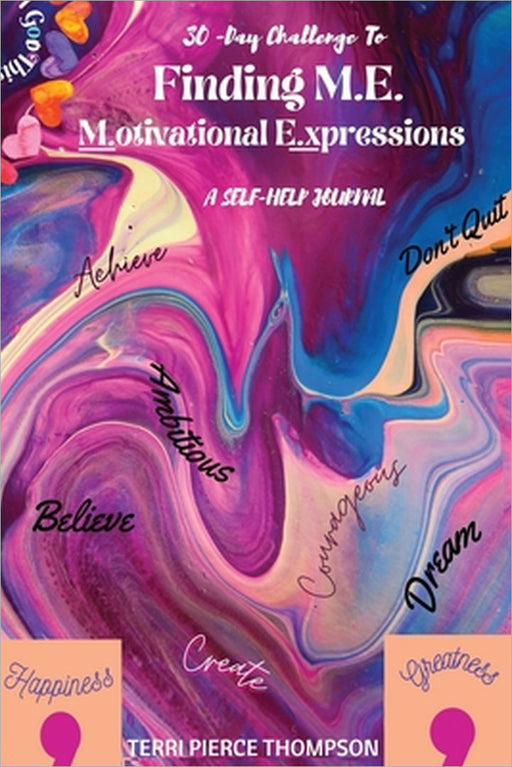 30-Day Challenge to FINDING M. E. Motivational Expressions A Self-Help Journal by Terri P. Thompson