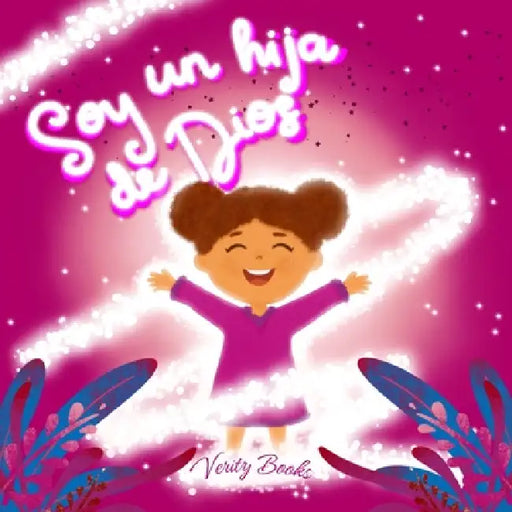 Soy un hija de Dios: Aprendiendo quién eres a los ojos de Dios basado en la Biblia para chicas by Verity Books