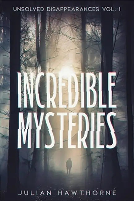 Incredible Mysteries Unsolved Disappearances Vol. 1 by Hawthorne, Julian
