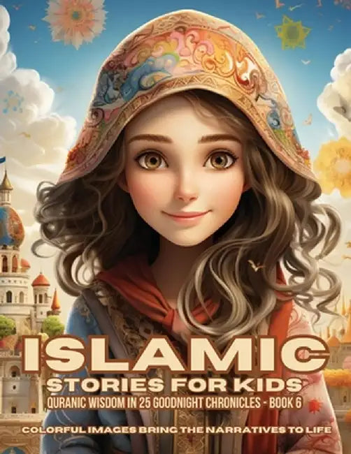 Islamic Stories For Kids: Quranic Wisdom in 25 Goodnight Chronicles - Book 6 by Hani Fawareh