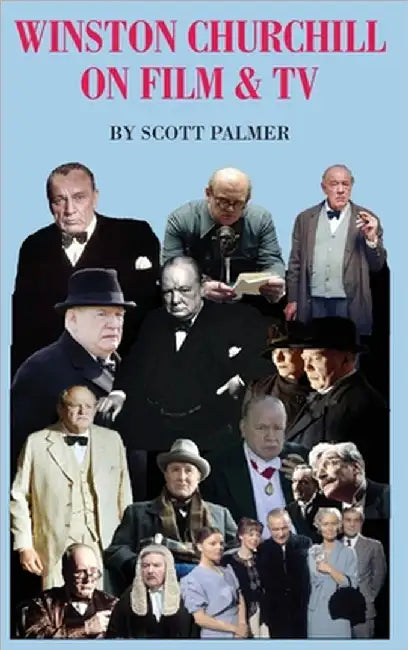 Winston Churchill on Film & TV by Scott V. Palmer